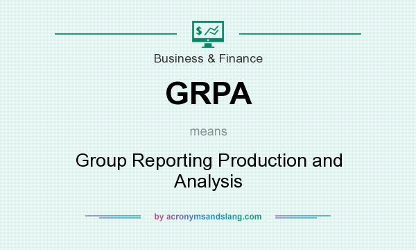 What does GRPA mean? It stands for Group Reporting Production and Analysis