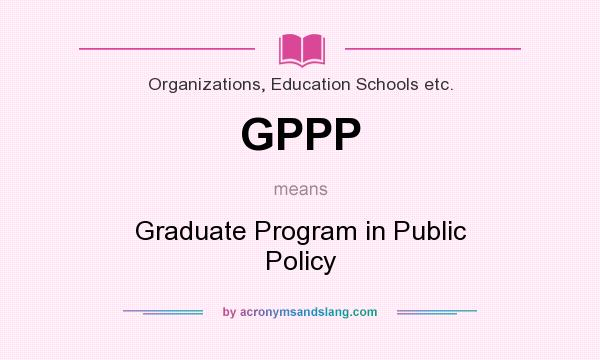 What does GPPP mean? It stands for Graduate Program in Public Policy