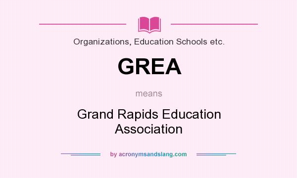 What does GREA mean? It stands for Grand Rapids Education Association