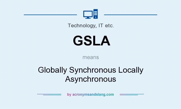 What does GSLA mean? It stands for Globally Synchronous Locally Asynchronous