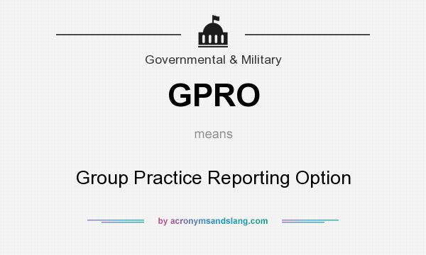 What does GPRO mean? It stands for Group Practice Reporting Option