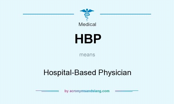What does HBP mean? It stands for Hospital-Based Physician