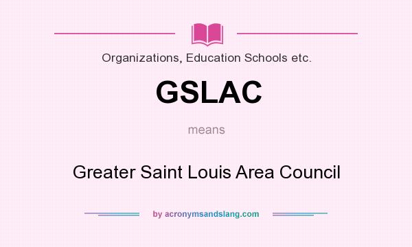 What does GSLAC mean? It stands for Greater Saint Louis Area Council