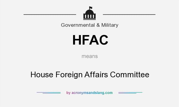 What does HFAC mean? It stands for House Foreign Affairs Committee