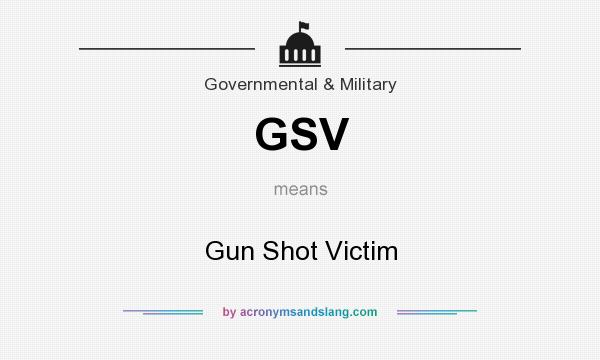 What does GSV mean? It stands for Gun Shot Victim