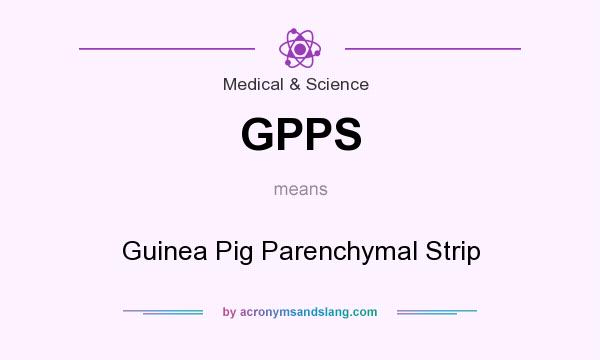 What does GPPS mean? It stands for Guinea Pig Parenchymal Strip