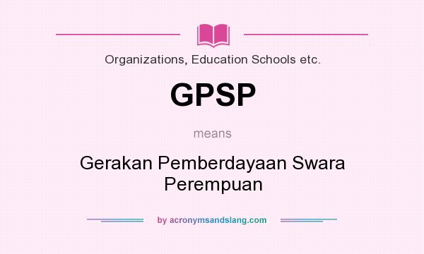 What does GPSP mean? It stands for Gerakan Pemberdayaan Swara Perempuan