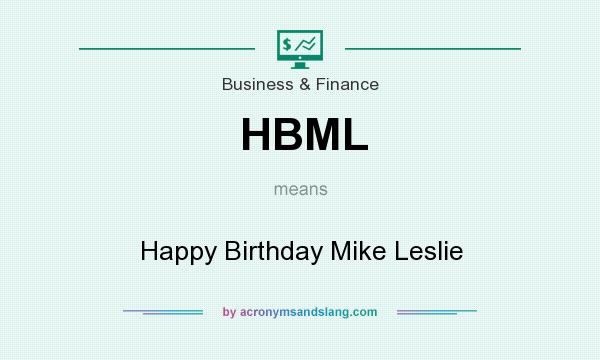 What does HBML mean? It stands for Happy Birthday Mike Leslie