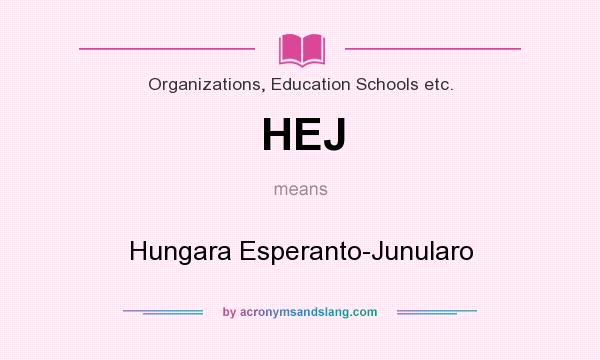 What does HEJ mean? It stands for Hungara Esperanto-Junularo