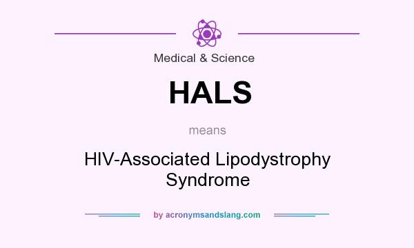 What does HALS mean? It stands for HIV-Associated Lipodystrophy Syndrome