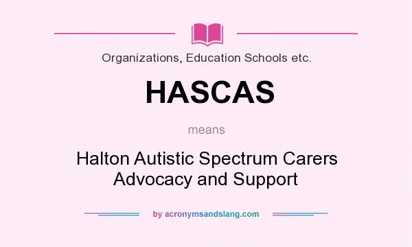 What does HASCAS mean? It stands for Halton Autistic Spectrum Carers Advocacy and Support