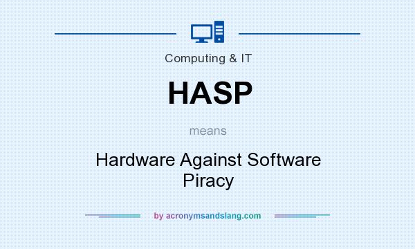 What does HASP mean? It stands for Hardware Against Software Piracy