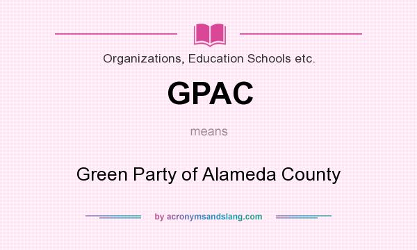 What does GPAC mean? It stands for Green Party of Alameda County