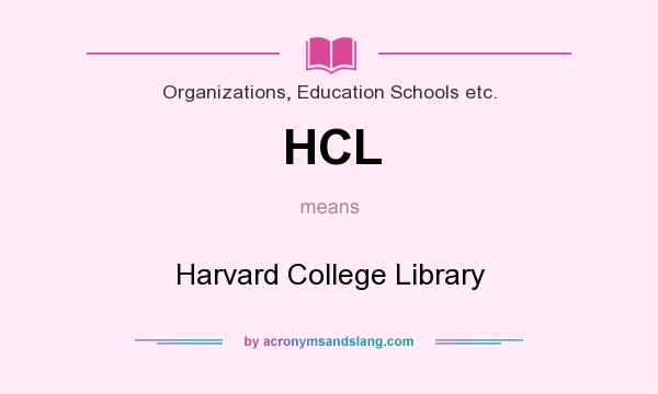What does HCL mean? It stands for Harvard College Library