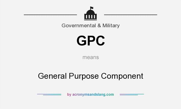 What does GPC mean? It stands for General Purpose Component