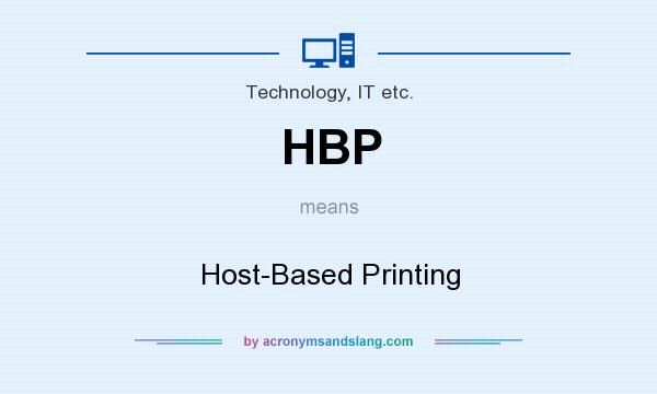 What does HBP mean? It stands for Host-Based Printing