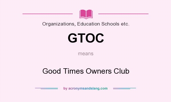 What does GTOC mean? It stands for Good Times Owners Club