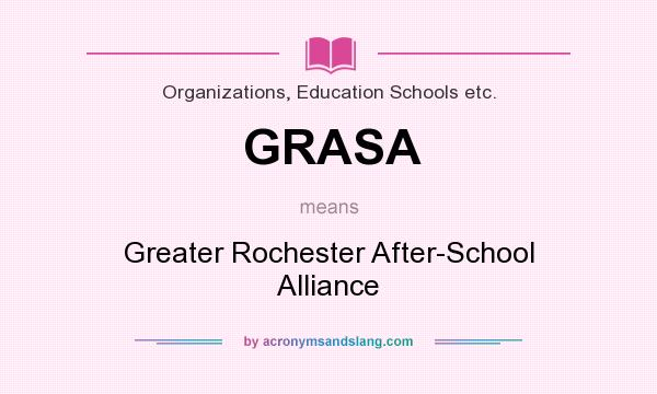 What does GRASA mean? It stands for Greater Rochester After-School Alliance
