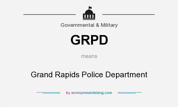 What does GRPD mean? It stands for Grand Rapids Police Department