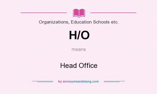 What does H/O mean? It stands for Head Office