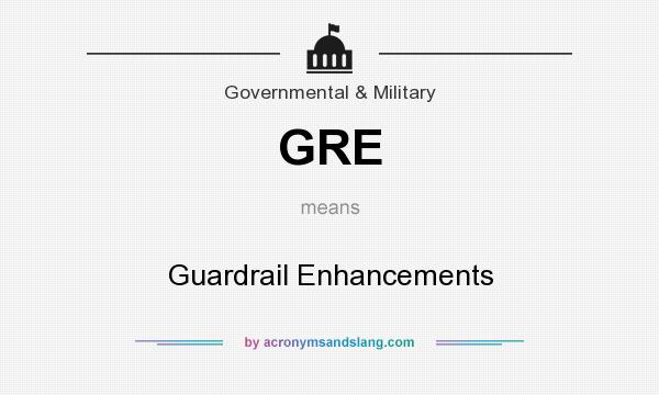What does GRE mean? It stands for Guardrail Enhancements