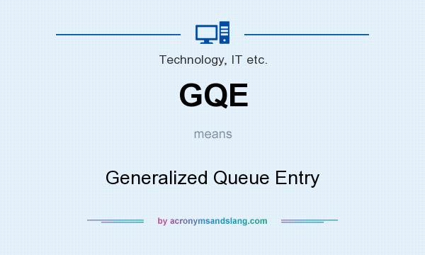 What does GQE mean? It stands for Generalized Queue Entry