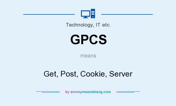 What does GPCS mean? It stands for Get, Post, Cookie, Server