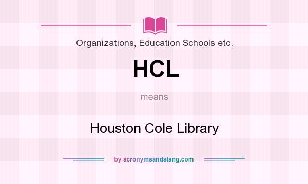 What does HCL mean? It stands for Houston Cole Library