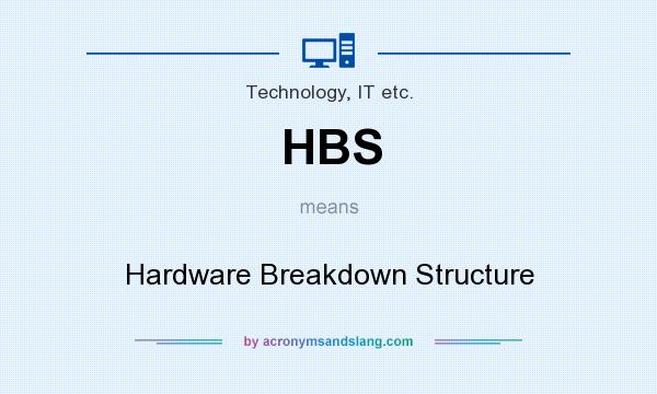 What does HBS mean? It stands for Hardware Breakdown Structure
