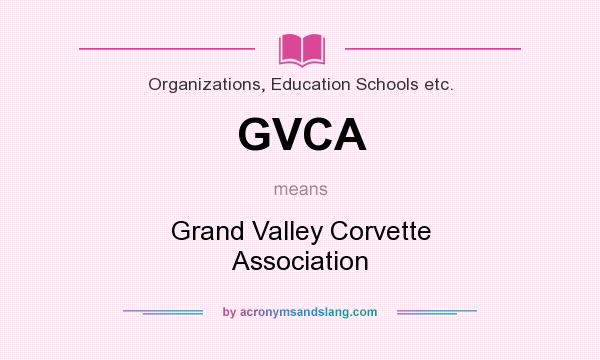 What does GVCA mean? It stands for Grand Valley Corvette Association