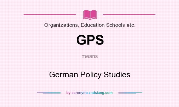 What does GPS mean? It stands for German Policy Studies