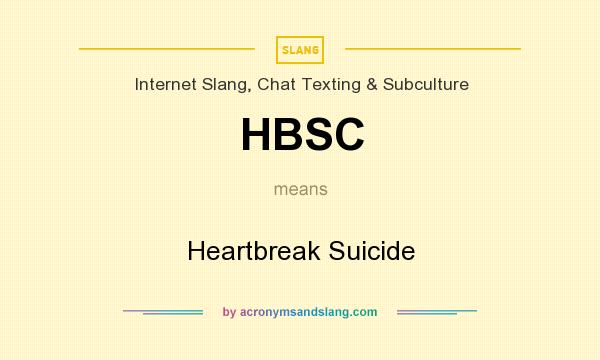 What does HBSC mean? It stands for Heartbreak Suicide