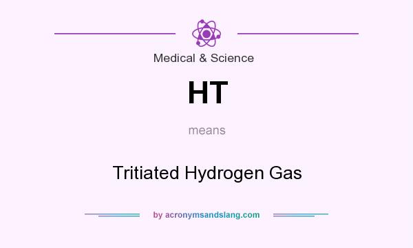 What does HT mean? It stands for Tritiated Hydrogen Gas