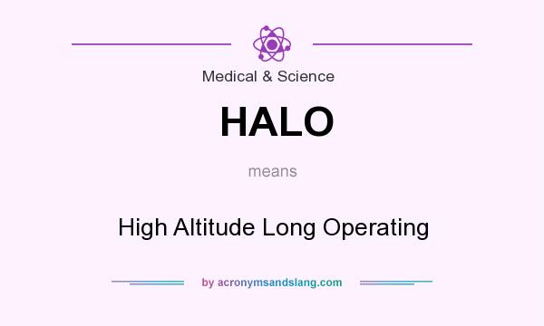 What does HALO mean? It stands for High Altitude Long Operating