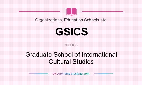 What does GSICS mean? It stands for Graduate School of International Cultural Studies