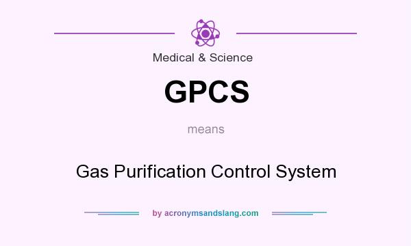 What does GPCS mean? It stands for Gas Purification Control System