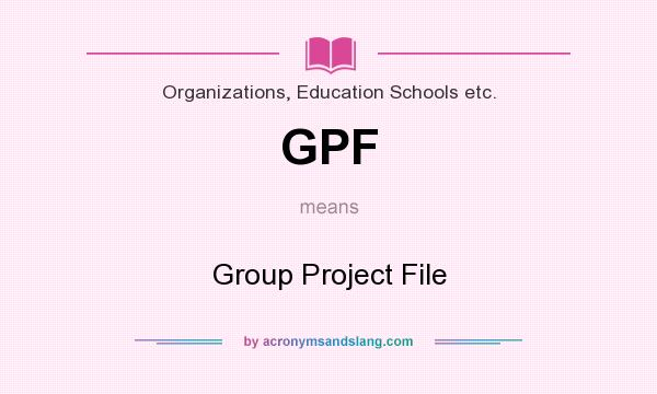 What does GPF mean? It stands for Group Project File
