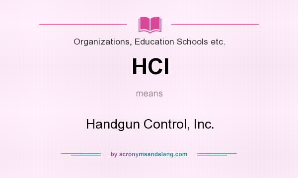 What does HCI mean? It stands for Handgun Control, Inc.