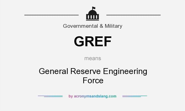 What does GREF mean? It stands for General Reserve Engineering Force