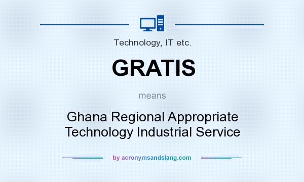 What does GRATIS mean? It stands for Ghana Regional Appropriate Technology Industrial Service