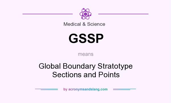 What does GSSP mean? It stands for Global Boundary Stratotype Sections and Points