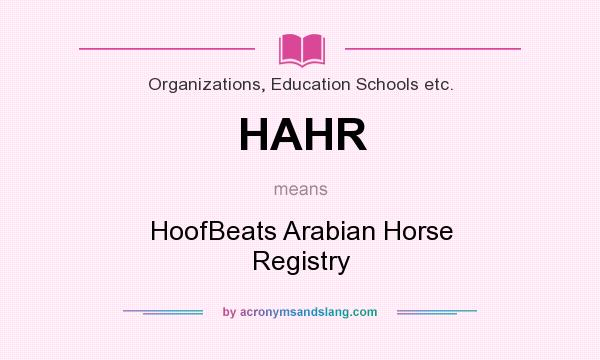 What does HAHR mean? It stands for HoofBeats Arabian Horse Registry