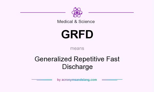 What does GRFD mean? It stands for Generalized Repetitive Fast Discharge