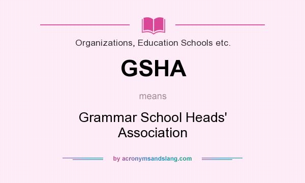 What does GSHA mean? It stands for Grammar School Heads` Association