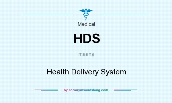 What does HDS mean? It stands for Health Delivery System