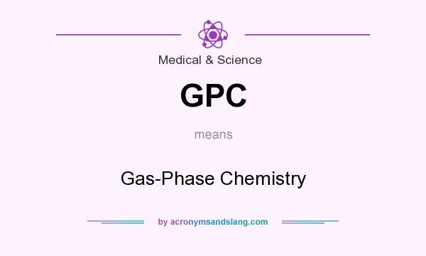 What does GPC mean? It stands for Gas-Phase Chemistry