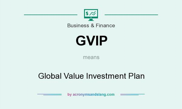 What does GVIP mean? It stands for Global Value Investment Plan