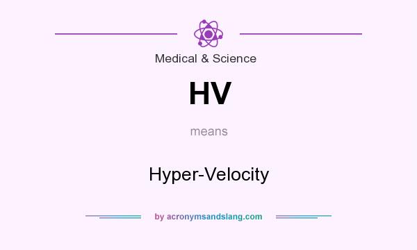 What does HV mean? It stands for Hyper-Velocity
