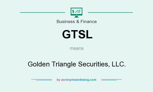 What does GTSL mean? It stands for Golden Triangle Securities, LLC.