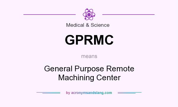 What does GPRMC mean? It stands for General Purpose Remote Machining Center